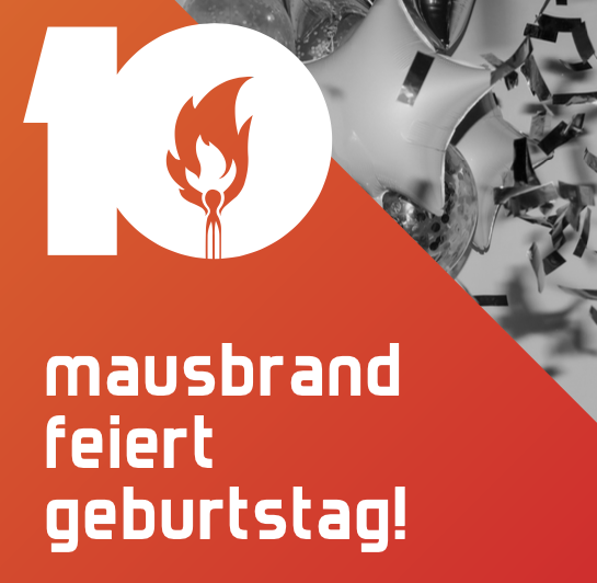 Wir feiern 10 Jahre Mausbrand